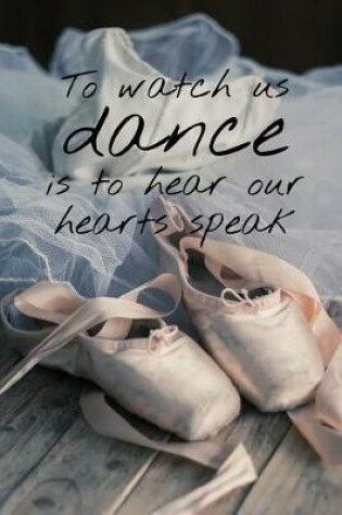Cover of To Watch Us Dance Is to Hear Our Hearts Speak