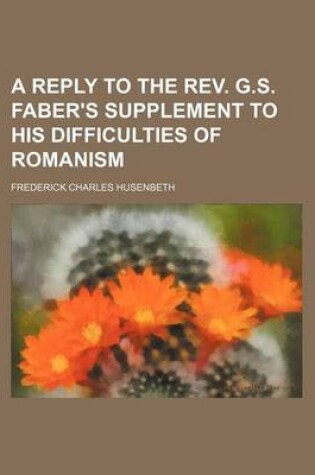 Cover of A Reply to the REV. G.S. Faber's Supplement to His Difficulties of Romanism