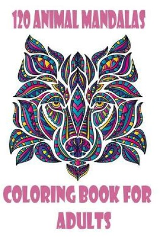 Cover of 120 Animal Mandalas Coloring Book for adults