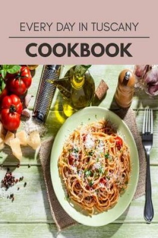 Cover of Every Day In Tuscany Cookbook