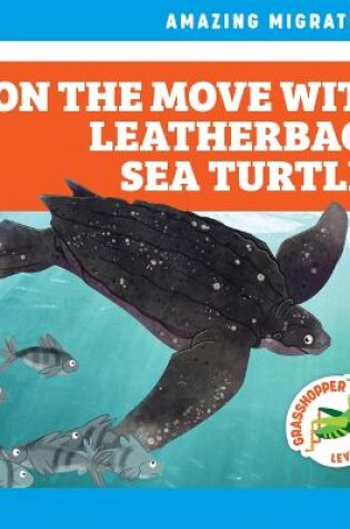 Cover of On the Move with Leatherback Sea Turtles