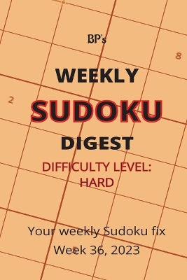 Book cover for Bp's Weekly Sudoku Digest - Difficulty Hard - Week 36, 2023