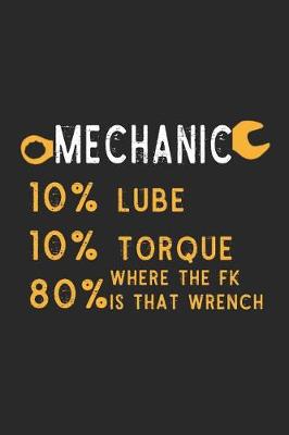 Book cover for Mechanic 10% Lube 10% Torque 80% Where The Fk Is That Wrench