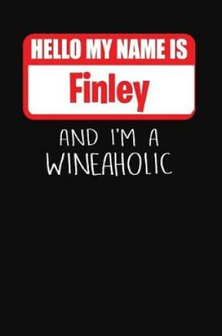 Cover of Hello My Name Is Finley and I'm a Wineaholic