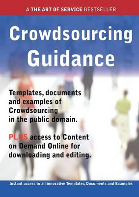 Book cover for Crowdsourcing Guidance - Real World Application, Templates, Documents, and Examples of the Use of Crowdsourcing in the Public Domain. Plus Free Access