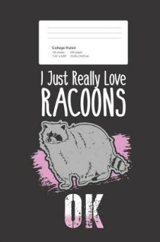 Cover of I Just Really Love Racoons OK