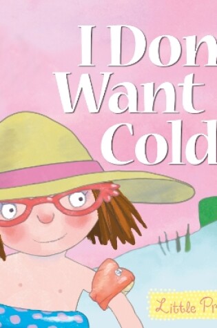 Cover of I Don't Want a Cold!