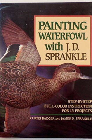 Cover of Painting Waterfowl with J.D. Sprankle; Step-by-Step Full-Color Instruction for 13 Projects