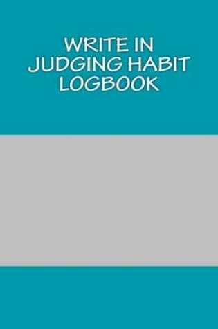 Cover of Write In JUDGING Habit Logbook