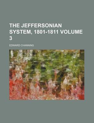 Book cover for The Jeffersonian System, 1801-1811 Volume 3