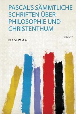 Book cover for Pascal's Sammtliche Schriften UEber Philosophie und Christenthum