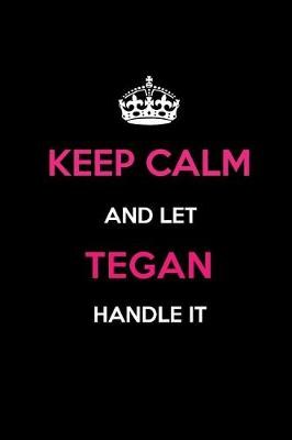 Book cover for Keep Calm and Let Tegan Handle It