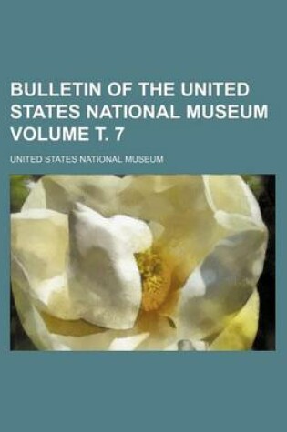 Cover of Bulletin of the United States National Museum Volume . 7