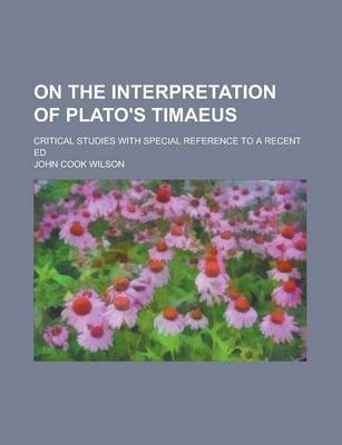 Book cover for On the Interpretation of Plato's Timaeus; Critical Studies with Special Reference to a Recent Ed