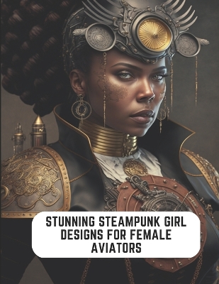 Book cover for Stunning Steampunk Girl Designs for Female Aviators