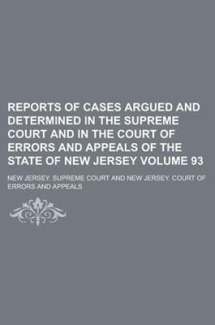 Cover of Reports of Cases Argued and Determined in the Supreme Court and in the Court of Errors and Appeals of the State of New Jersey Volume 93