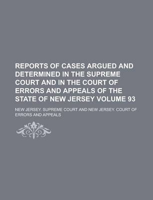 Book cover for Reports of Cases Argued and Determined in the Supreme Court and in the Court of Errors and Appeals of the State of New Jersey Volume 93