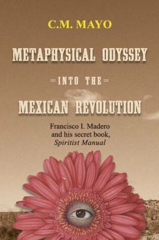 Cover of Metaphysical Odyssey Into the Mexican Revolution