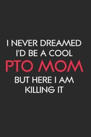 Cover of I Never Dreamed I'd Be a Cool PTO Mom