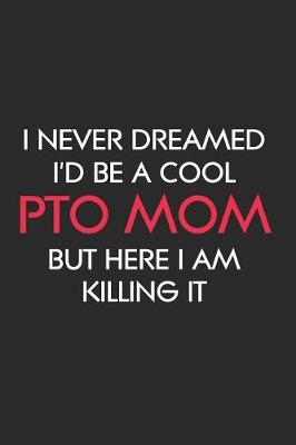 Book cover for I Never Dreamed I'd Be a Cool PTO Mom