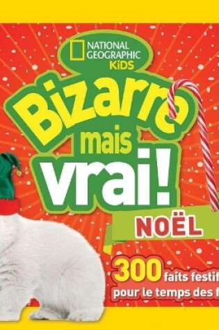 Cover of National Geographic Kids: Bizarre Mais Vrai! No�l