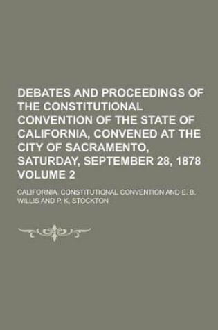 Cover of Debates and Proceedings of the Constitutional Convention of the State of California, Convened at the City of Sacramento, Saturday, September 28, 1878