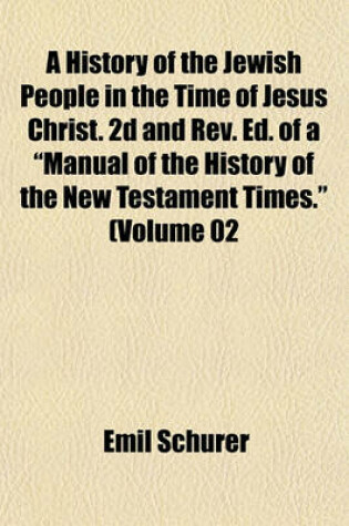 Cover of A History of the Jewish People in the Time of Jesus Christ. 2D and REV. Ed. of a "Manual of the History of the New Testament Times." (Volume 02