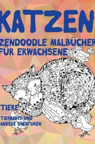 Cover of Zendoodle Malbucher fur Erwachsene - Tierbabys und andere Kreaturen - Tiere - Katzen