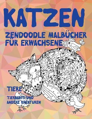 Book cover for Zendoodle Malbucher fur Erwachsene - Tierbabys und andere Kreaturen - Tiere - Katzen