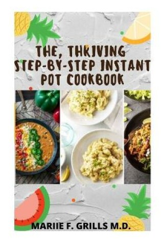 Cover of The, Thriving Step-By-Step Instant Pot Cookbok