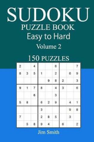 Cover of 150 Puzzles Sudoku Puzzle Book Easy to Hard Volume 2