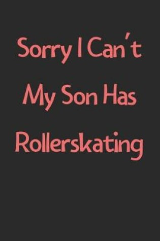 Cover of Sorry I Can't My Son Has Rollerskating