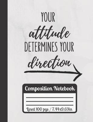 Book cover for Your Attitude Determines Your Direction Composition Notebook