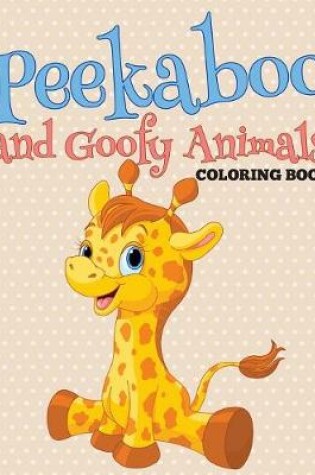 Cover of Peekaboo and Goofy Animals Coloring Book