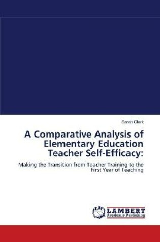 Cover of A Comparative Analysis of Elementary Education Teacher Self-Efficacy