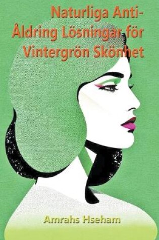 Cover of Naturliga Anti-�ldring L�sningar f�r Vintergr�n Sk�nhet