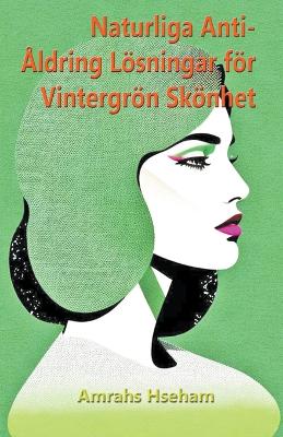 Book cover for Naturliga Anti-�ldring L�sningar f�r Vintergr�n Sk�nhet