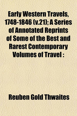 Book cover for Early Western Travels, 1748-1846 (V.21); A Series of Annotated Reprints of Some of the Best and Rarest Contemporary Volumes of Travel