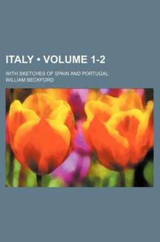 Cover of Italy (Volume 1-2); With Sketches of Spain and Portugal