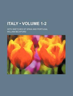 Book cover for Italy (Volume 1-2); With Sketches of Spain and Portugal