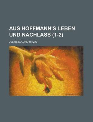 Book cover for Aus Hoffmann's Leben Und Nachlass (1-2 )