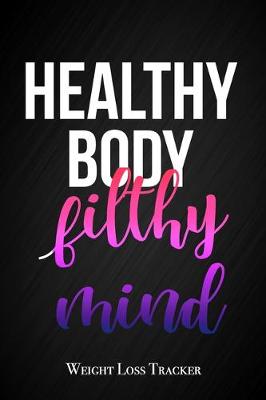 Book cover for Healthy Body, Filthy Mind - Weight Loss Tracker