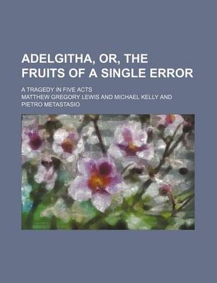 Book cover for Adelgitha, Or, the Fruits of a Single Error; A Tragedy in Five Acts