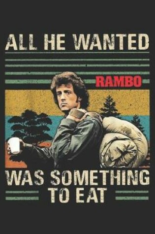 Cover of All He Wanted rambo Was Something To Eat