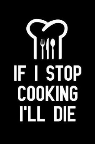 Cover of If I Stop Cooking I'll Die