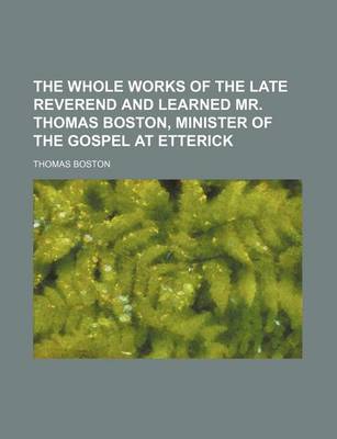 Book cover for The Whole Works of the Late Reverend and Learned Mr. Thomas Boston, Minister of the Gospel at Etterick (Volume 11)