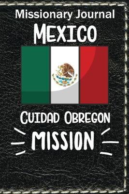 Book cover for Missionary Journal Mexico Ciudad Obregon Mission