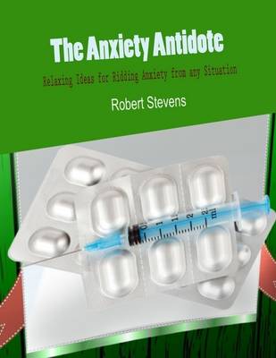 Book cover for The Anxiety Antidote - Relaxing Ideas for Ridding Anxiety from Any Situation