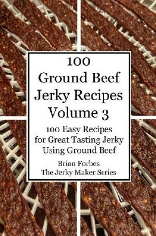 Cover of 100 Ground Beef Jerky Recipes