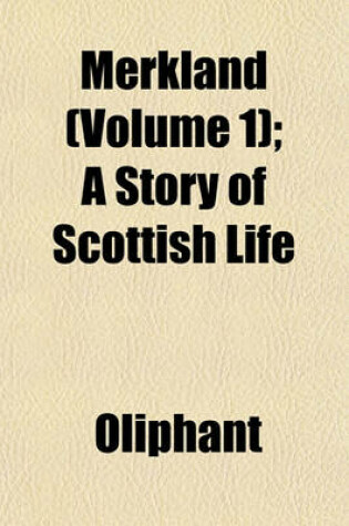 Cover of Merkland (Volume 1); A Story of Scottish Life